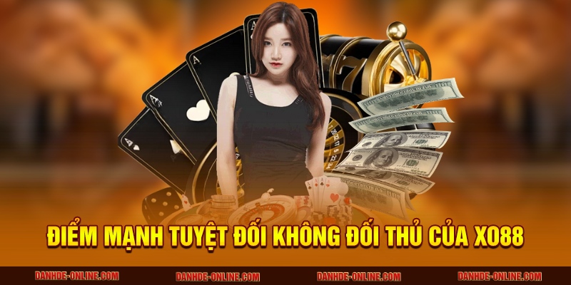 Điểm mạnh tuyệt đối không đối thủ của XO88