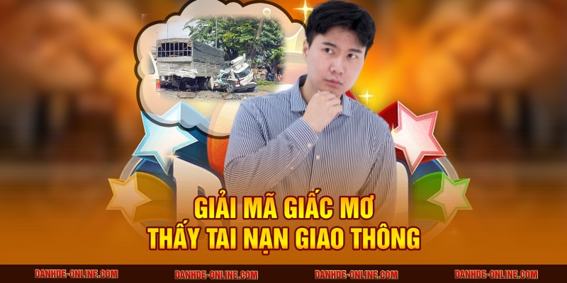 Giải Mã Giấc Mơ Thấy Tai Nạn Giao Thông Có Ý Nghĩa Gì 1 mơ thấy tai nạn giao thông