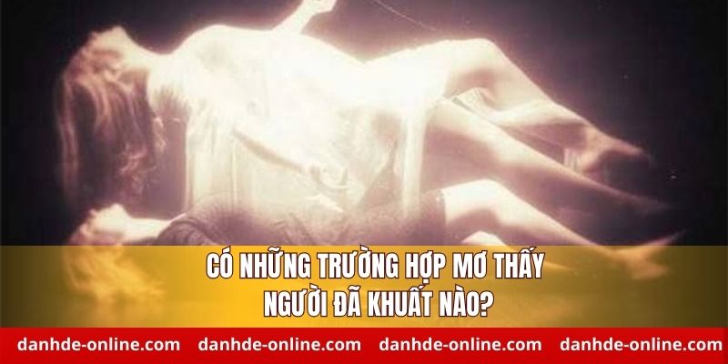 Giải mã trường hợp cụ thể mơ thấy người đã khuất