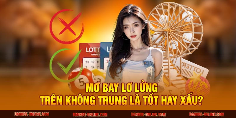Lô Đề Online Giải Mã Giấc Mơ Thấy Bay Lơ Lửng Trên Không Trung 2 Mơ bay lơ lửng trên không trung là tốt hay xấu?