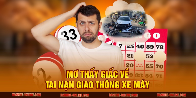 Giải Mã Giấc Mơ Thấy Tai Nạn Giao Thông Có Ý Nghĩa Gì 3 Mơ thấy giấc về tai nạn giao thông xe máy