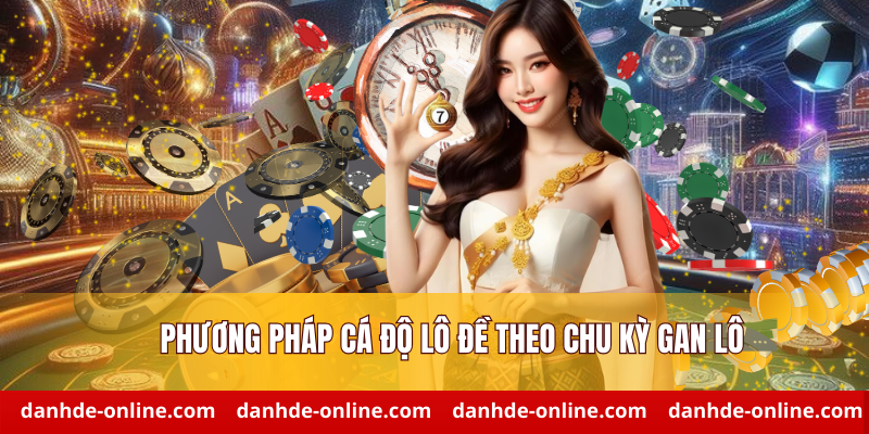 Phương Pháp Cá Độ Lô Đề Thông Minh Tại Lô Đề Online 2 Phương pháp cá độ lô đề theo chu kỳ gan lô