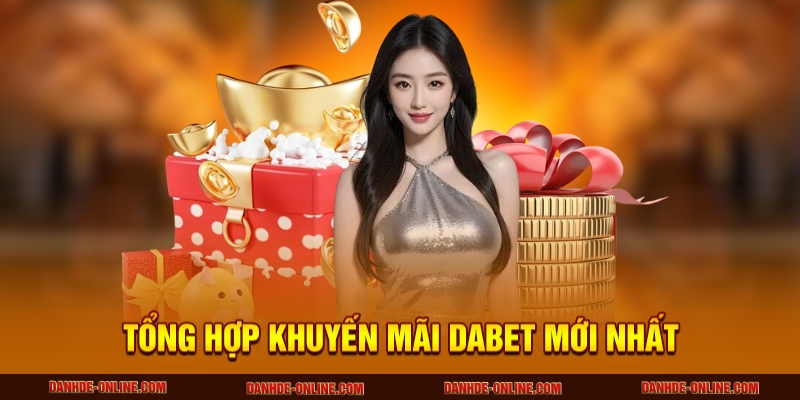 Tổng hợp khuyến mãi DABET mới nhất