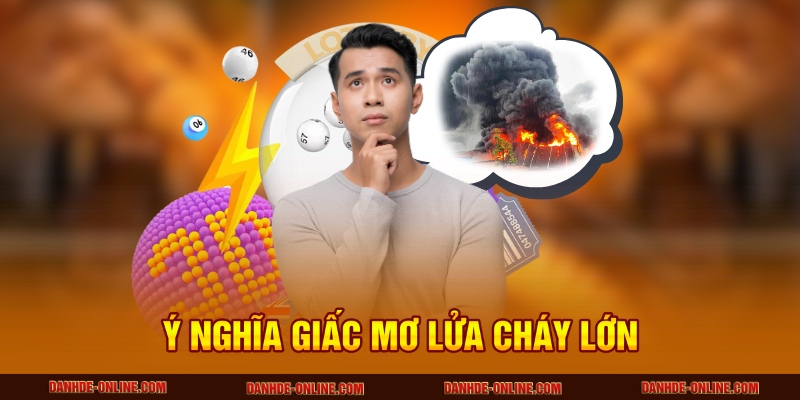 Ý nghĩa giấc mơ lửa cháy lớn