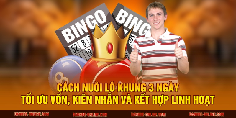 Mẹo Nuôi Lô Khung 3 Ngày Hiệu Quả Nhất Tại Lô Đề Online 4 Cách nuôi lô khung 3 ngày tối ưu vốn, kiên nhẫn và kết hợp linh hoạt