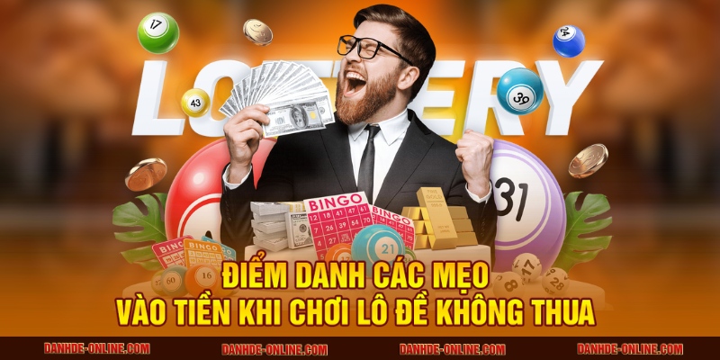 Mẹo Vào Tiền Khi Chơi Lô Đề Đảm Bảo Lời – Áp Dụng Mỗi Ngày 2 Điểm danh các mẹo vào tiền khi chơi lô đề không thua