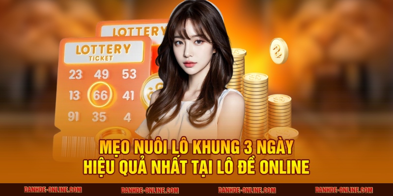 Mẹo Nuôi Lô Khung 3 Ngày Hiệu Quả Nhất Tại Lô Đề Online 1 Nuôi lô khung 3 ngày
