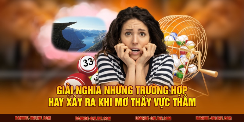 Giải nghĩa những trường hợp hay xảy ra khi mơ thấy vực thẳm