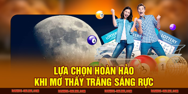 Lựa chọn hoàn hảo khi mơ thấy trăng sáng rực