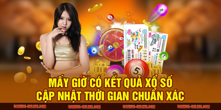 mấy giờ có kết quả xổ số