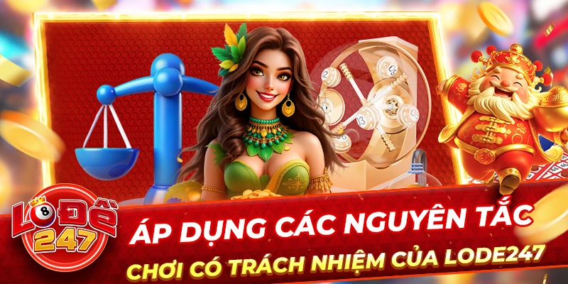 Chơi Có Trách Nhiệm 2 Áp dụng các nguyên tắc chơi có trách nhiệm của lode247