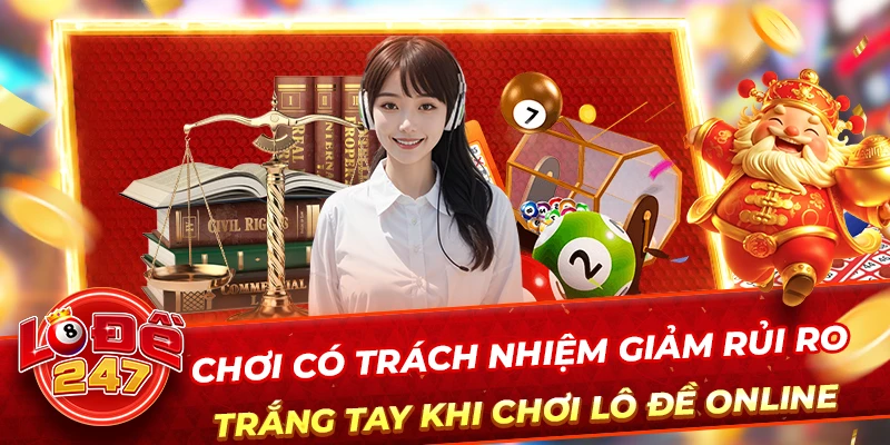 Chơi Có Trách Nhiệm 1 Chơi có trách nhiệm giảm rủi ro trắng tay khi chơi lô đề online