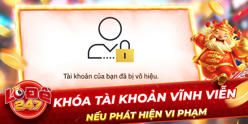 Điều Khoản Điều Kiện 5 Khóa tài khoản vĩnh viễn nếu phát hiện vi phạm