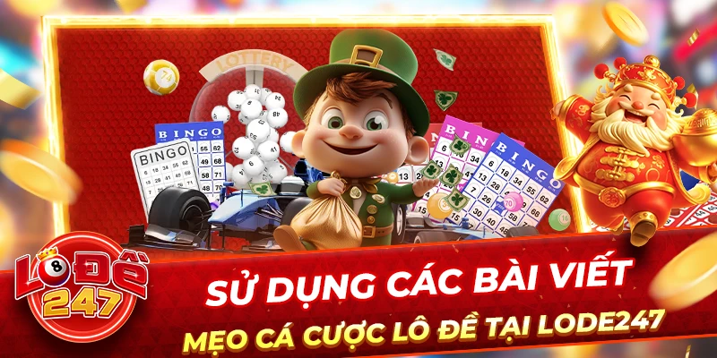 Chơi Có Trách Nhiệm 3 Sử dụng các bài viết, mẹo cá cược lô đề tại lode247