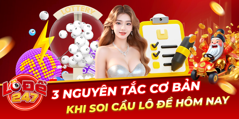 Cách Soi Cầu Lô Đề 2025 – Kinh Nghiệm Thực Chiến Bách Phát Bách Trúng 2 3 nguyên tắc cơ bản khi soi cầu lô đề hôm nay
