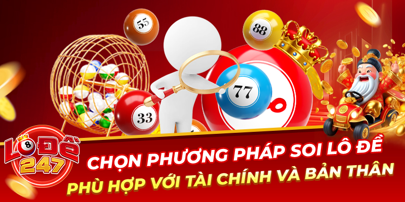Soi Cầu Lô Đề Miền Bắc Hôm Nay – Dự Đoán Chuẩn, Ăn Thưởng Lớn 5 Chọn phương pháp soi lô đề phù hợp với tài chính và bản thân